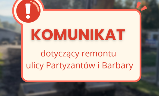 Zdjęcie do Komunikat dotyczący prac na ulicy Partyzant&oacute;w i Barbary
